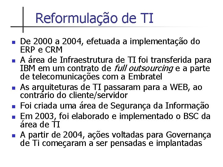 Reformulação de TI n n n De 2000 a 2004, efetuada a implementação do