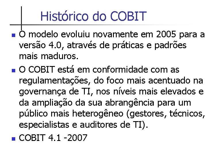 Histórico do COBIT n n n O modelo evoluiu novamente em 2005 para a