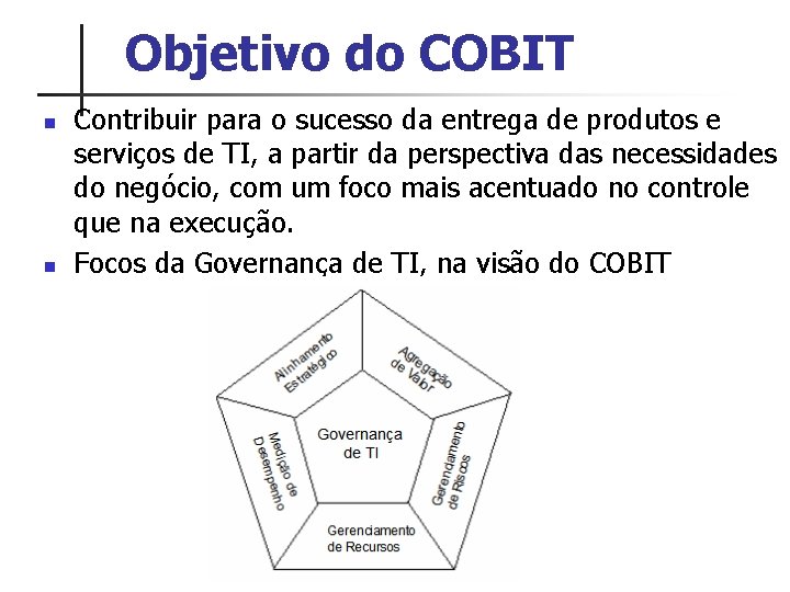 Objetivo do COBIT n n Contribuir para o sucesso da entrega de produtos e