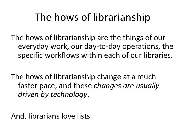 The hows of librarianship are things of our everyday work, our day-to-day operations, the