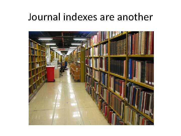 Journal indexes are another 