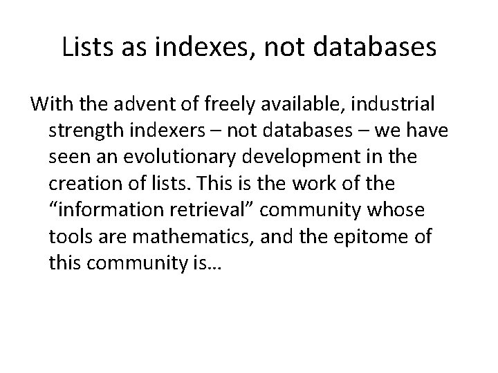 Lists as indexes, not databases With the advent of freely available, industrial strength indexers