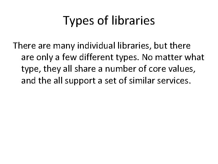 Types of libraries There are many individual libraries, but there are only a few