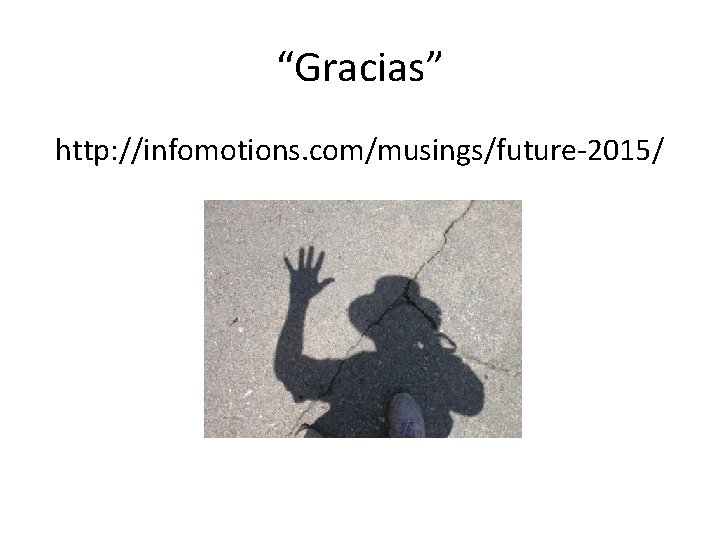 “Gracias” http: //infomotions. com/musings/future-2015/ 