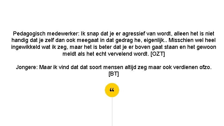 Pedagogisch medewerker: Ik snap dat je er agressief van wordt, alleen het is niet