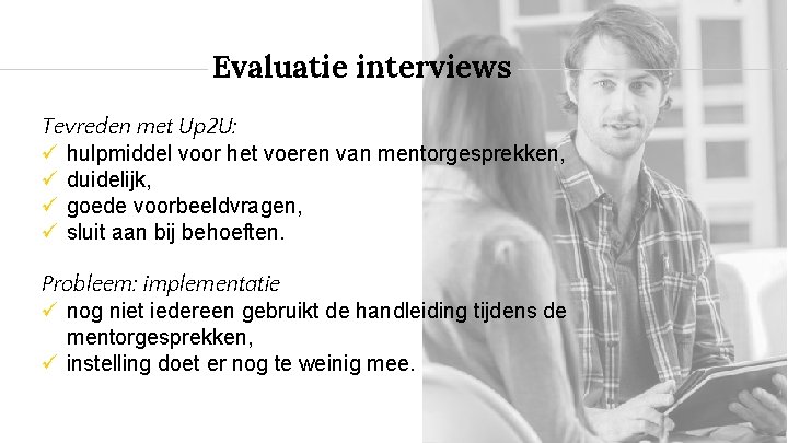 Evaluatie interviews Tevreden met Up 2 U: hulpmiddel voor het voeren van mentorgesprekken, duidelijk,