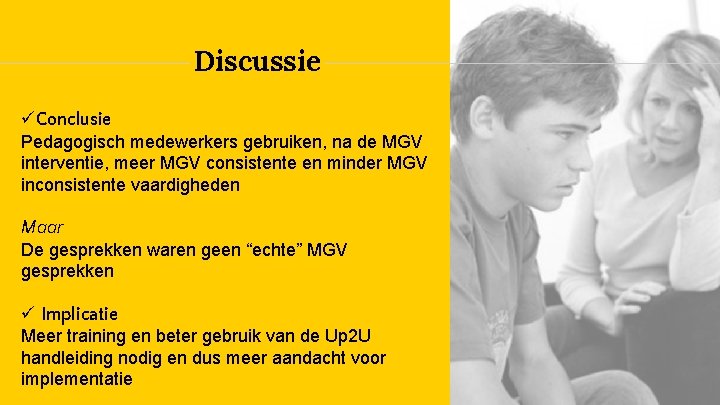 Discussie Conclusie Pedagogisch medewerkers gebruiken, na de MGV interventie, meer MGV consistente en minder