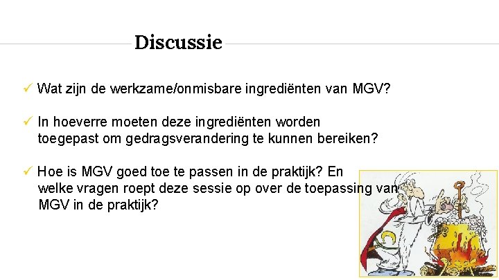 Discussie Wat zijn de werkzame/onmisbare ingrediënten van MGV? In hoeverre moeten deze ingrediënten worden