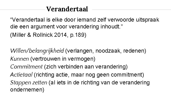 Verandertaal “Verandertaal is elke door iemand zelf verwoorde uitspraak die een argument voor verandering