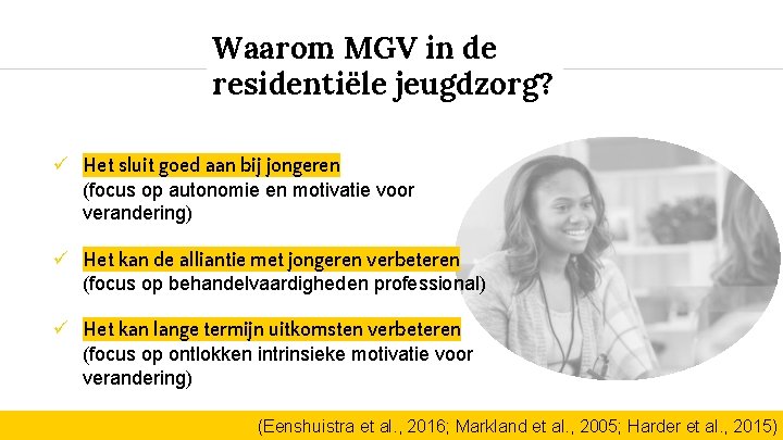 Waarom MGV in de residentiële jeugdzorg? Het sluit goed aan bij jongeren (focus op