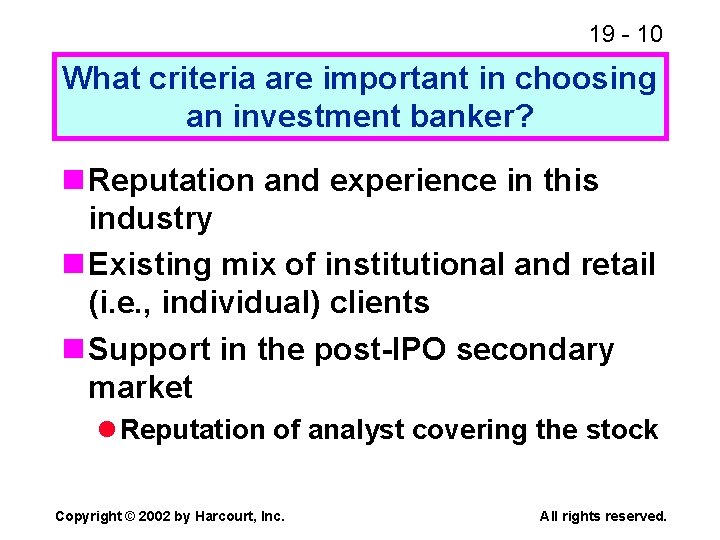 19 - 10 What criteria are important in choosing an investment banker? n Reputation