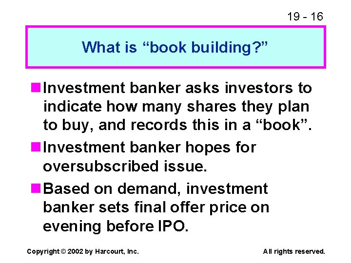 19 - 16 What is “book building? ” n Investment banker asks investors to