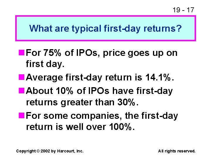 19 - 17 What are typical first-day returns? n For 75% of IPOs, price