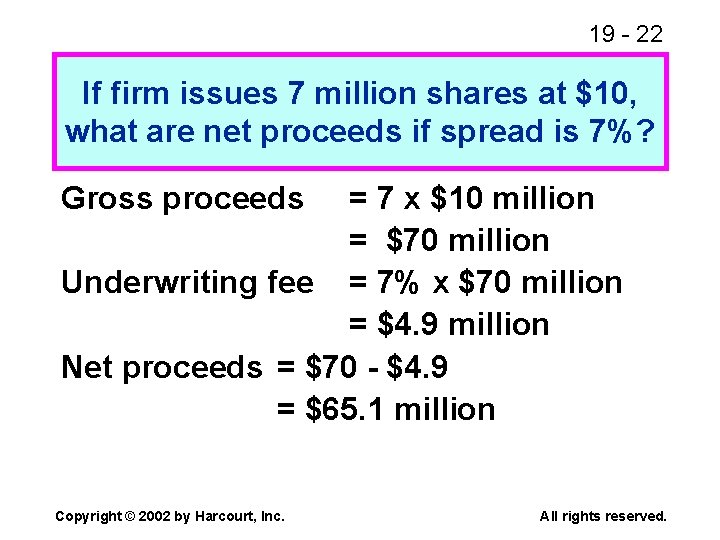 19 - 22 If firm issues 7 million shares at $10, what are net