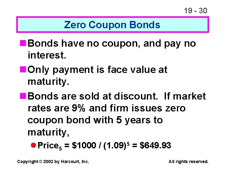 19 - 30 Zero Coupon Bonds have no coupon, and pay no interest. n