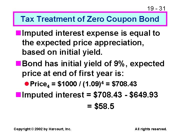 19 - 31 Tax Treatment of Zero Coupon Bond n Imputed interest expense is