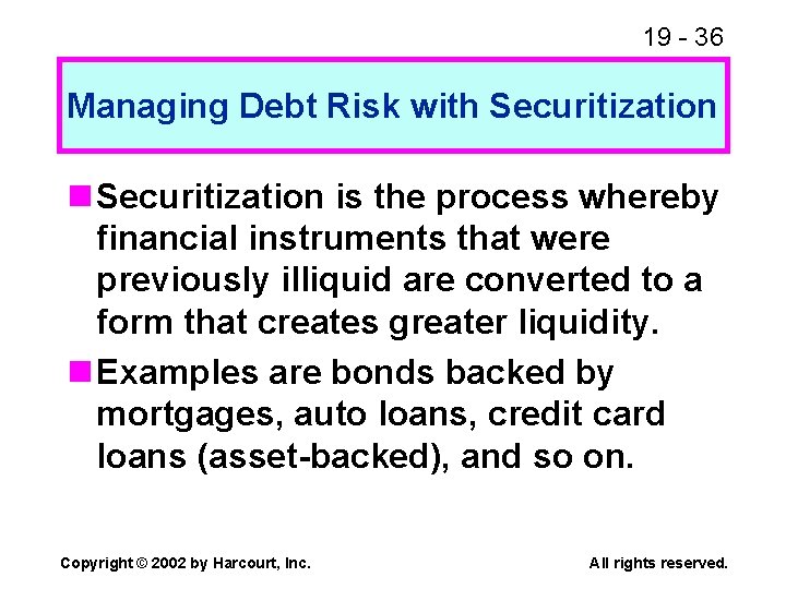 19 - 36 Managing Debt Risk with Securitization n Securitization is the process whereby