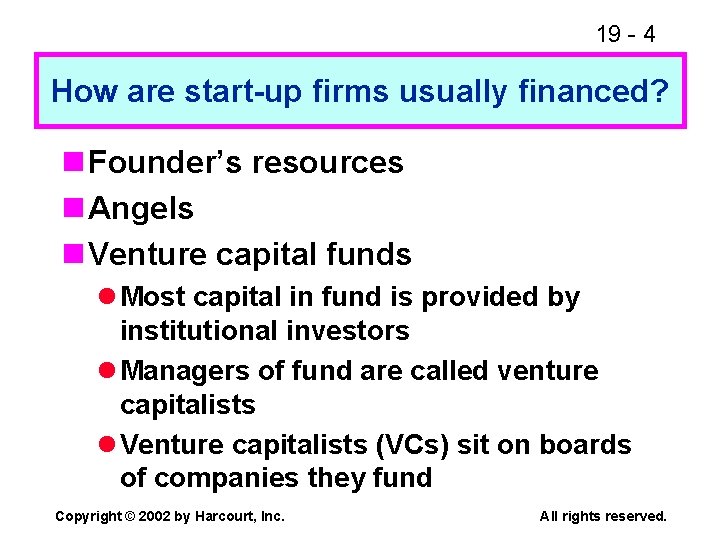 19 - 4 How are start-up firms usually financed? n Founder’s resources n Angels
