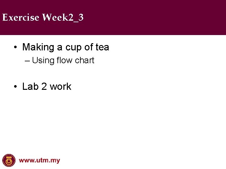 Exercise Week 2_3 • Making a cup of tea – Using flow chart •