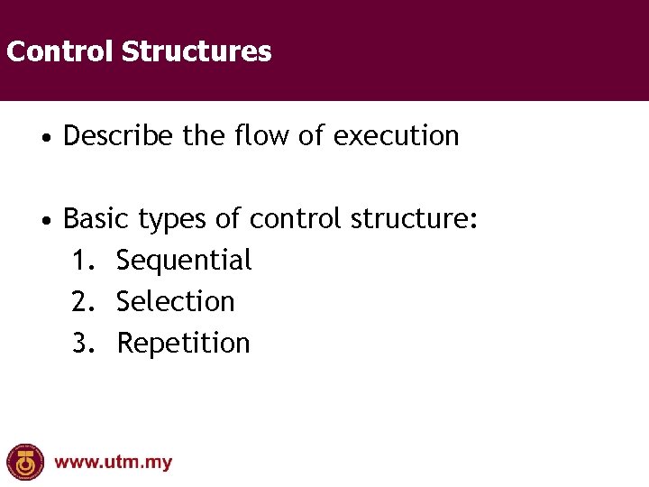 Control Structures • Describe the flow of execution • Basic types of control structure: