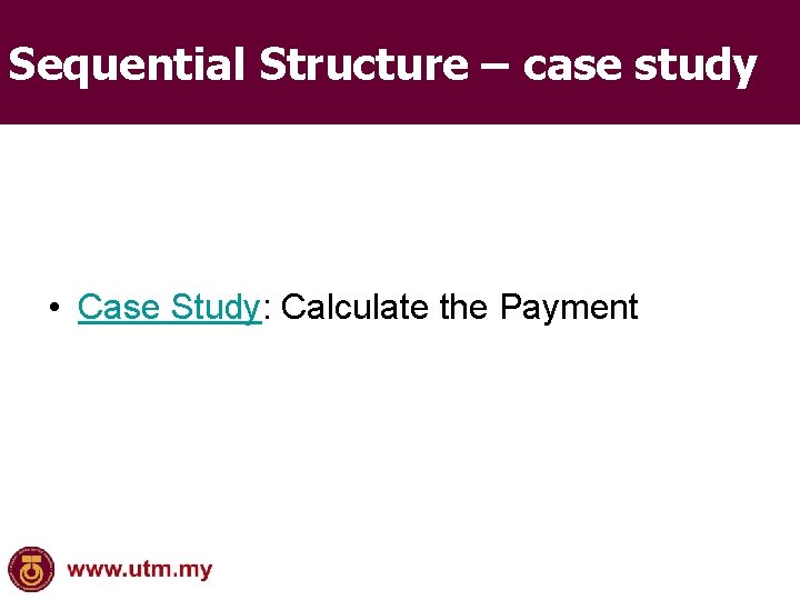 Sequential Structure – case study • Case Study: Calculate the Payment 