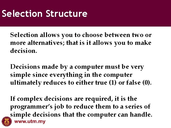 Selection Structure Selection allows you to choose between two or more alternatives; that is