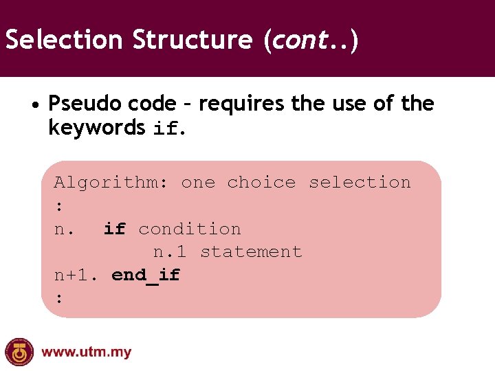 Selection Structure (cont. . ) • Pseudo code – requires the use of the