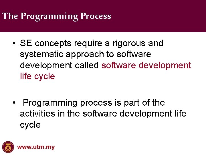 The Programming Process • SE concepts require a rigorous and systematic approach to software