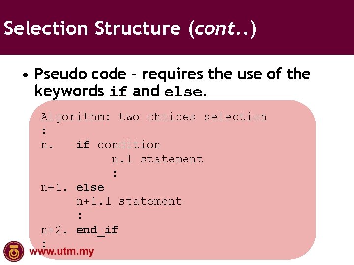 Selection Structure (cont. . ) • Pseudo code – requires the use of the