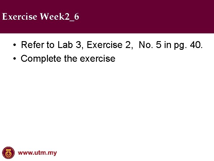 Exercise Week 2_6 • Refer to Lab 3, Exercise 2, No. 5 in pg.