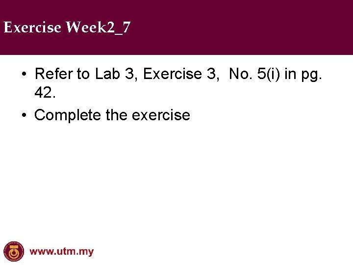 Exercise Week 2_7 • Refer to Lab 3, Exercise 3, No. 5(i) in pg.