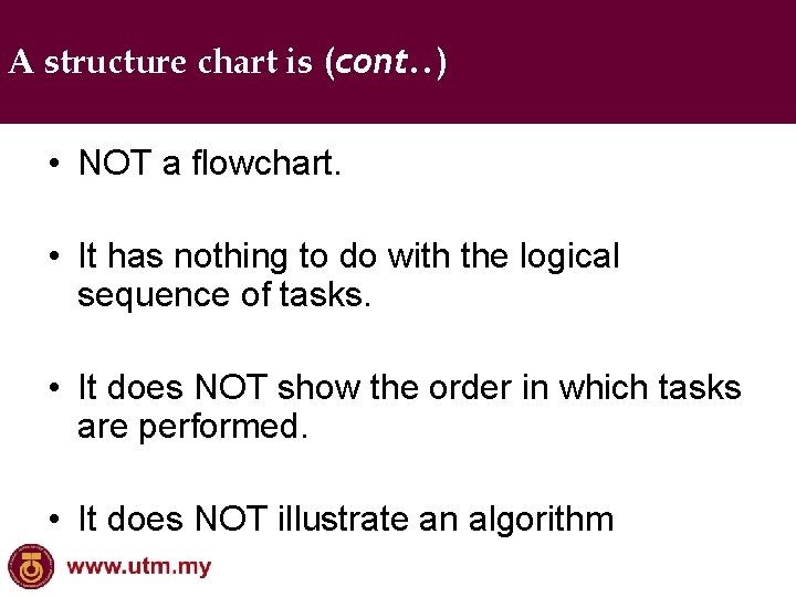 A structure chart is (cont. . ) • NOT a flowchart. • It has