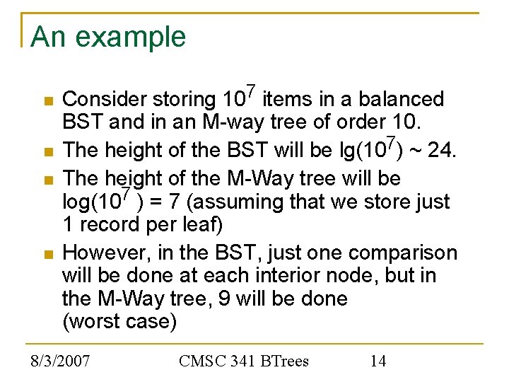 An example Consider storing 107 items in a balanced BST and in an M-way