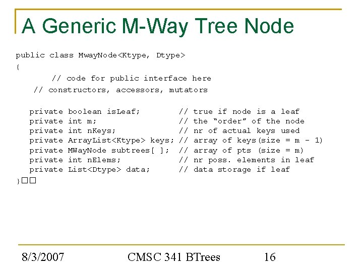 A Generic M-Way Tree Node public class Mway. Node<Ktype, Dtype> { // code for