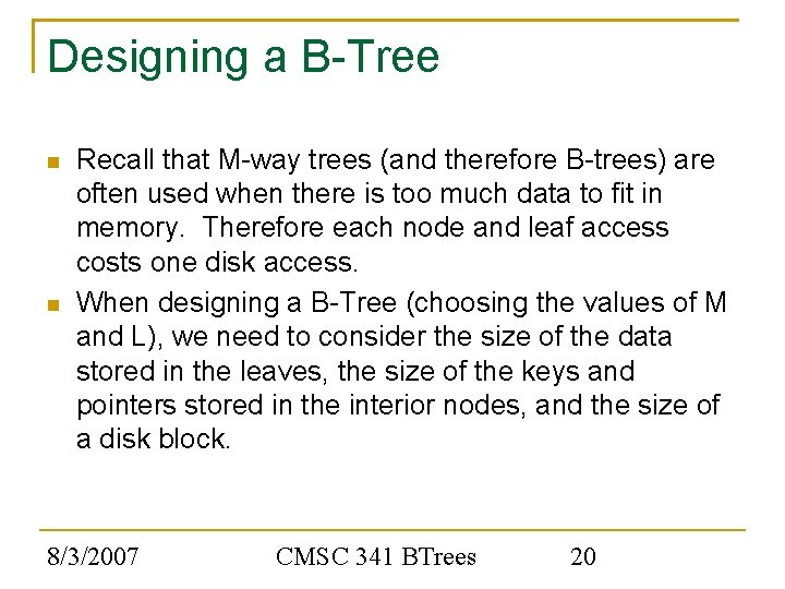 Designing a B-Tree Recall that M-way trees (and therefore B-trees) are often used when