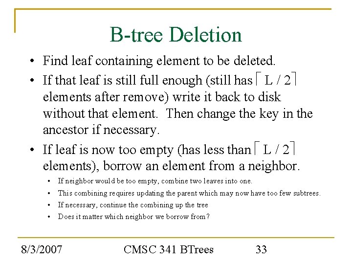 B-tree Deletion • Find leaf containing element to be deleted. • If that leaf