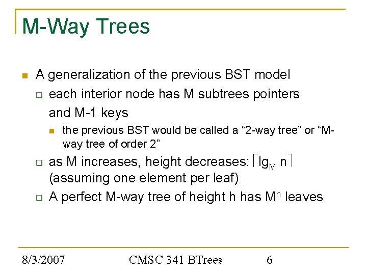 M-Way Trees A generalization of the previous BST model each interior node has M