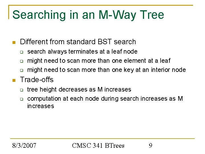 Searching in an M-Way Tree Different from standard BST search always terminates at a