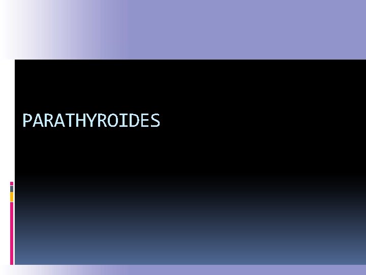 PARATHYROIDES 