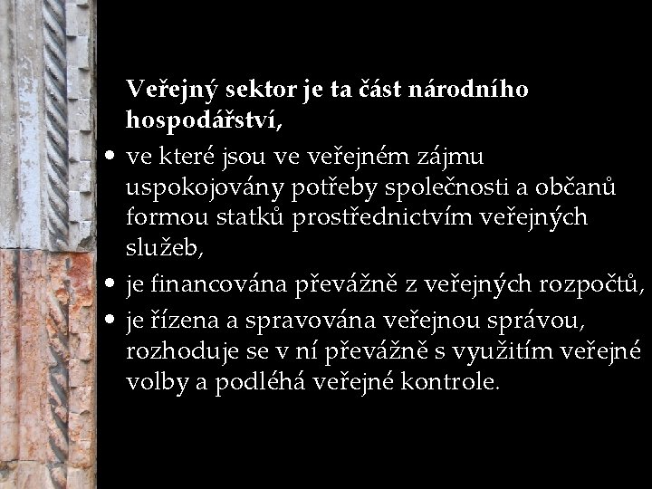 Veřejný sektor je ta část národního hospodářství, • ve které jsou ve veřejném zájmu