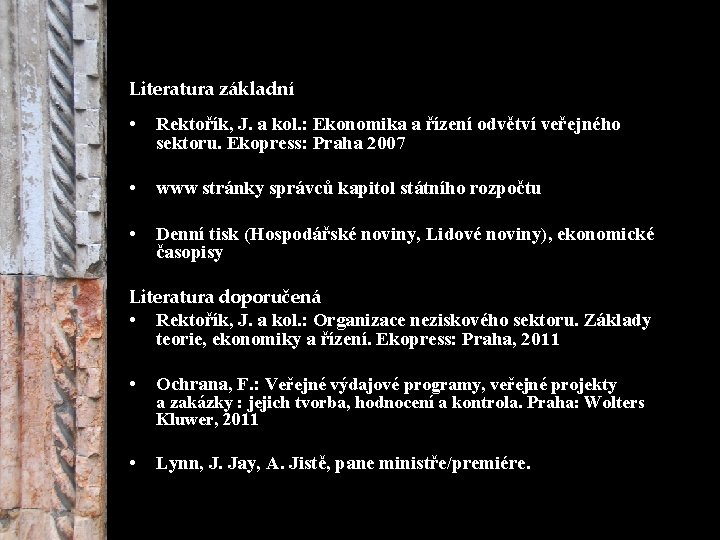 Literatura základní • Rektořík, J. a kol. : Ekonomika a řízení odvětví veřejného sektoru.