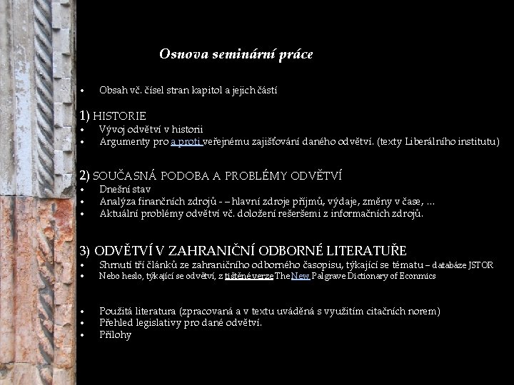 Osnova seminární práce • Obsah vč. čísel stran kapitol a jejich částí 1) HISTORIE