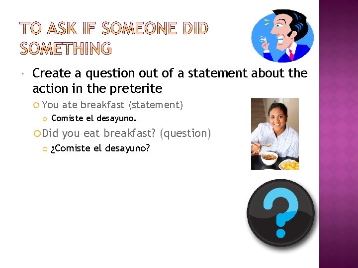  Create a question out of a statement about the action in the preterite