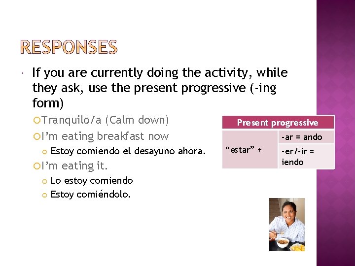  If you are currently doing the activity, while they ask, use the present