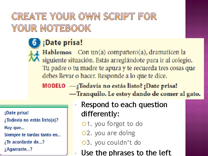  Respond to each question differently: 1. you forgot to do 2. you are