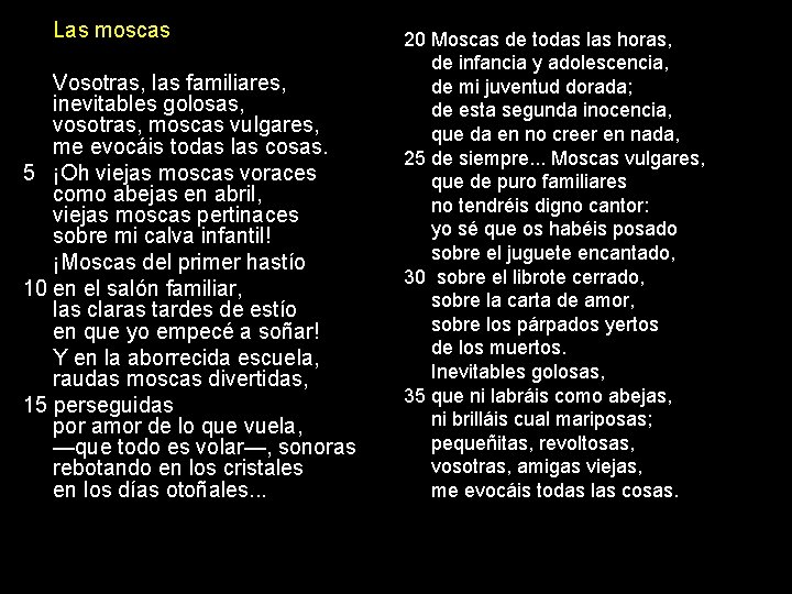 Las moscas Vosotras, las familiares, inevitables golosas, vosotras, moscas vulgares, me evocáis todas las