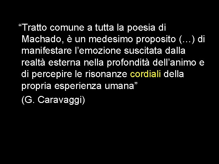 “Tratto comune a tutta la poesia di Machado, è un medesimo proposito (…) di