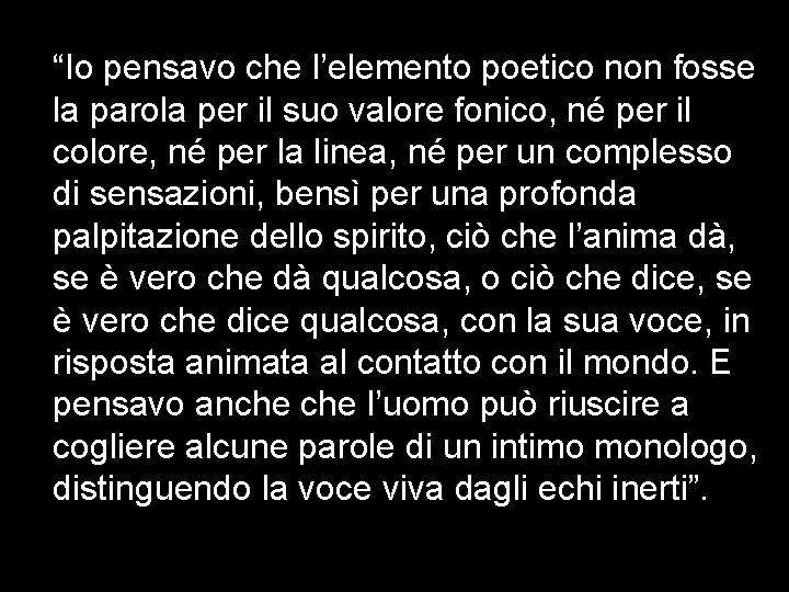 “Io pensavo che l’elemento poetico non fosse la parola per il suo valore fonico,