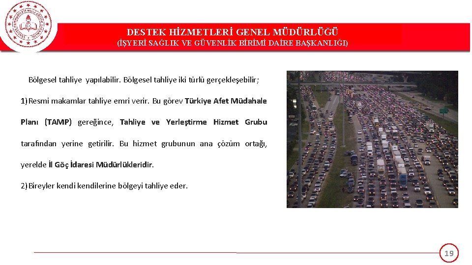 DESTEK HİZMETLERİ GENEL MÜDÜRLÜĞÜ (İŞYERİ SAĞLIK VE GÜVENLİK BİRİMİ DAİRE BAŞKANLIĞI) Bölgesel tahliye yapılabilir.