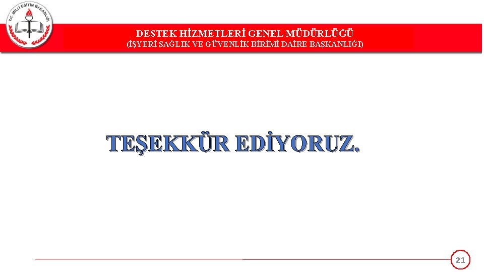 DESTEK HİZMETLERİ GENEL MÜDÜRLÜĞÜ DESTEK(İŞYERİ HİZMETLERİ GENEL MÜDÜRLÜĞÜ SAĞLIK VE GÜVENLİK BİRİMİ DAİRE BAŞKANLIĞI)